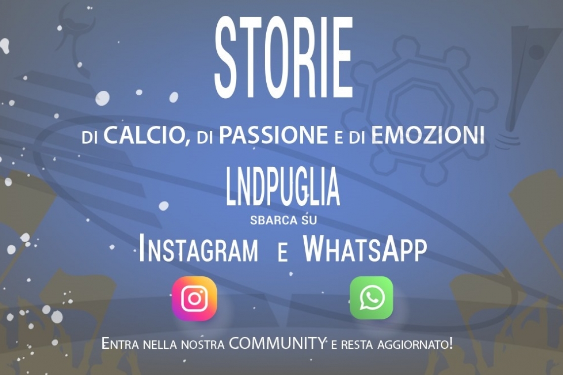 LND Puglia amplifica la sua presenza digitale su Instagram e WhatsApp per una comunicazione sempre più diretta e interattiva